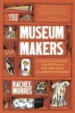 The Museum Makers: A Journey from the Boxes Under the Bed to a Golden Era of Museums