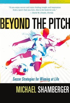 Beyond the Pitch: Soccer Strategies for Winning at Life - Shamberger, Michael