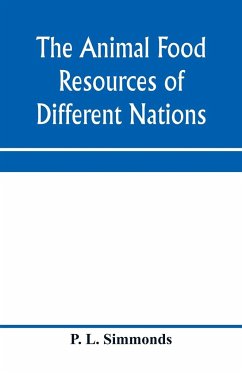 The animal food resources of different nations, with mention of some of the special dainties of various people derived from the animal kingdom - L. Simmonds, P.