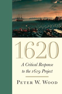 1620: A Critical Response to the 1619 Project - Wood, Peter W.