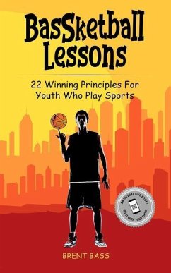 BasSketball Lessons: 22 Winning Principles For Youth Who Play Sports - Bass, Brent
