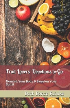 Fruit Lovers' Devotions to Go: Nourish Your Body & Sweeten Your Spirit - Reinke, Beth Bence