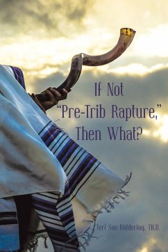 If Not &quote;Pre-Trib Rapture,&quote; Then What?