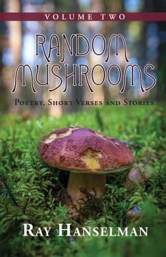 Random Mushrooms, Volume Two: Poetry, Short Verses and Stories - Hanselman, Ray