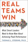 Real Teams Win: What Smart Leaders Need to Know Now about Achieving Peak Performance