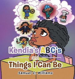 Kendia's Abc's and Things I Can Be - Williams, Samuel C.