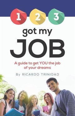 123 Got My Job: A guide to get YOU the job of your dreams - Trinidad, Ricardo