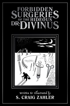 Forbidden Surgeries of the Hideous Dr. Divinus - Zahler, S. Craig