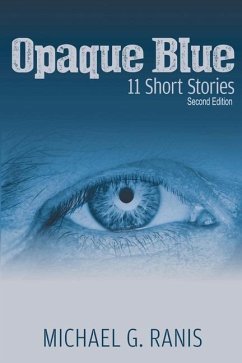 Opaque Blue: 11 Short Stories - Ranis, Michael G.