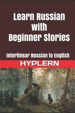 Learn Russian with Beginner Stories: Interlinear Russian to English - End, Kees van den; Hyplern, Bermuda Word; Gettys, Serafima