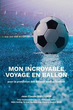 Mon Incroyable Voyage En Ballon: pour la protection des enfants dans le football - Mbvoumin, Jean Claude