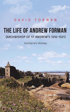 The Life of Andrew Forman (Archbishop of St Andrew s 1516 1521) - Forman, David
