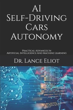 AI Self-Driving Cars Autonomy: Practical Advances In Artificial Intelligence And Machine Learning - Eliot, Lance