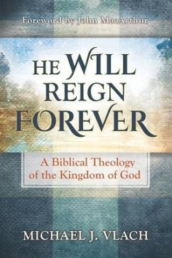 He Will Reign Forever: A Biblical Theology of the Kingdom of God - Vlach, Michael J.