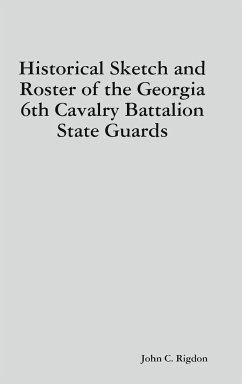 Historical Sketch and Roster of the Georgia 6th Cavalry Battalion State Guards - Rigdon, John C.