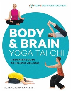 Body & Brain Yoga Tai Chi: A Beginner's Guide to Holistic Wellness - Body & Brain Yoga Education