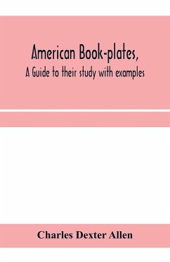 American book-plates, a guide to their study with examples - Dexter Allen, Charles