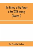 The history of the papacy in the XIXth century (Volume I)