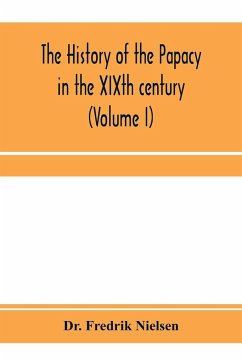 The history of the papacy in the XIXth century (Volume I) - Fredrik Nielsen