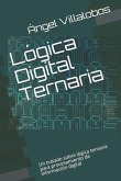 Lógica Digital Ternaria: Un tratado sobre lógica ternaria para procesamiento de información digital