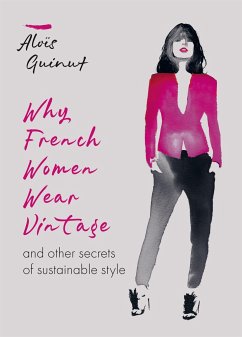Why French Women Wear Vintage: And Other Secrets of Sustainable Style - Guinut, Alois