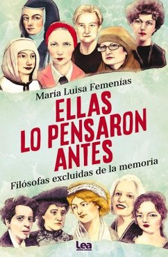 Ellas Lo Pensaron Antes: Filósofas Excluidas de la Memoria - Femenías, María Luisa