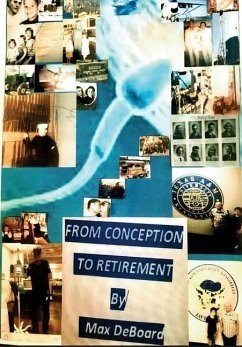 From Conception to Retirement - DeBoard, Max A.