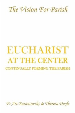Eucharist at the Center: Continually Forming the Parish - Baranowski, Fr Art; Doyle, Theresa