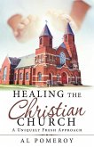 Healing the Christian Church: A Uniquely Fresh Approach