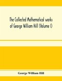 The collected mathematical works of George William Hill (Volume I)