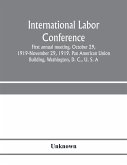 International Labor Conference, first annual meeting, October 29, 1919-November 29, 1919. Pan American Union Building, Washington, D. C., U. S. A