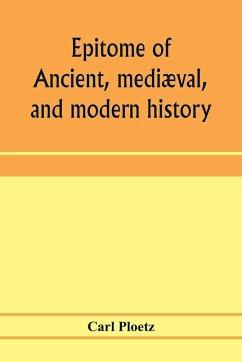 Epitome of ancient, mediæval, and modern history - Ploetz, Carl