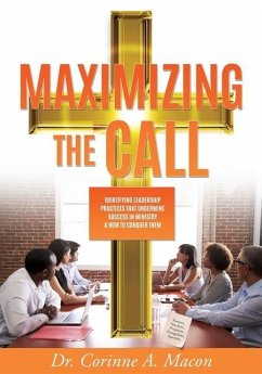 Maximizing the Call: Identifying Leadership Practices that Undermine Success in Ministry & How to Conquer Them - Macon, Corinne A.