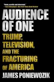 Audience of One: Trump, Television, and the Fracturing of America