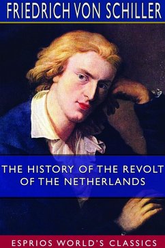 The History of the Revolt of the Netherlands (Esprios Classics) - Schiller, Friedrich von