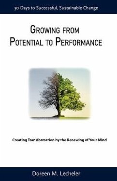 Growing From Potential to Performance: Creating Transformation by the Renewing of Your Mind - Lecheler, Doreen