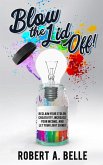 Blow the Lid Off: Reclaim Your Stolen Creativity, Increase Your Income, and Let Your Light Shine! (eBook, ePUB)