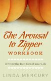 The Arousal to Zipper: Writing the Best Sex of Your Life (eBook, ePUB)