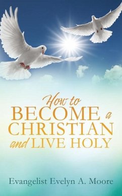 How to Become a Christian and Live Holy - Moore, Evangelist Evelyn a