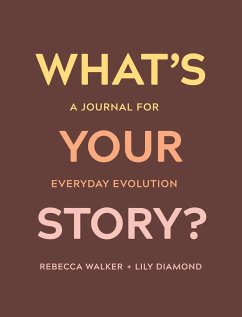 What's Your Story?: A Journal for Everyday Evolution - Walker, Rebecca; Diamond, Lily