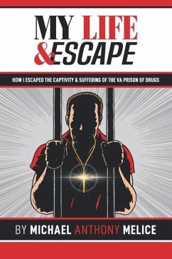 My Life and Escape: How I Escaped the Captivity and Suffering from the VA Prison of Drugs - Melice, Michael Anthony