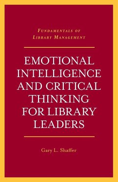 Emotional Intelligence and Critical Thinking for Library Leaders - Shaffer, Gary L.