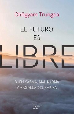 El Futuro Es Libre: Buen Karma, Mal Karma Y Más Allá del Karma - Trungpa, Chögyam