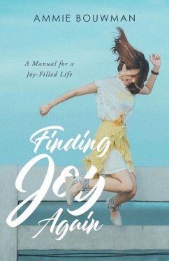 Finding Joy Again: A Manual for a Joy-Filled Life - Bouwman, Ammie