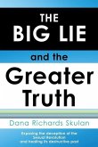 THE BIG LIE and the Greater Truth: Exposing the deception of the Sexual Revolution and healing its destructive past