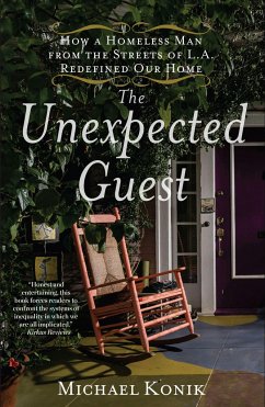 The Unexpected Guest: How a Homeless Man from the Streets of L.A. Redefined Our Home - Konik, Michael