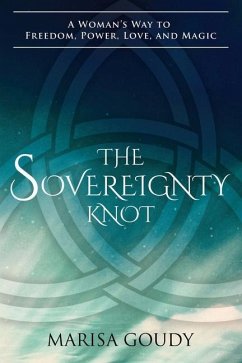 The Sovereignty Knot: A Woman's Way to Freedom, Power, Love, and Magic - Goudy, Marisa