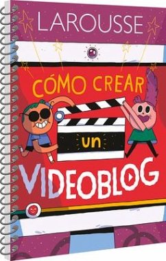 Cómo Crear Un Videoblog - Ediciones Larousse