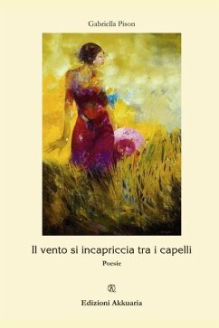 Il vento si incapriccia tra i capelli: Poesie - Pison, Gabriella