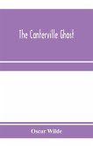 The Canterville ghost. An amusing chronicle of the tribulations of the ghost of Canterville Chase when his ancestral halls became the home of the American Minister to the Court of St. James